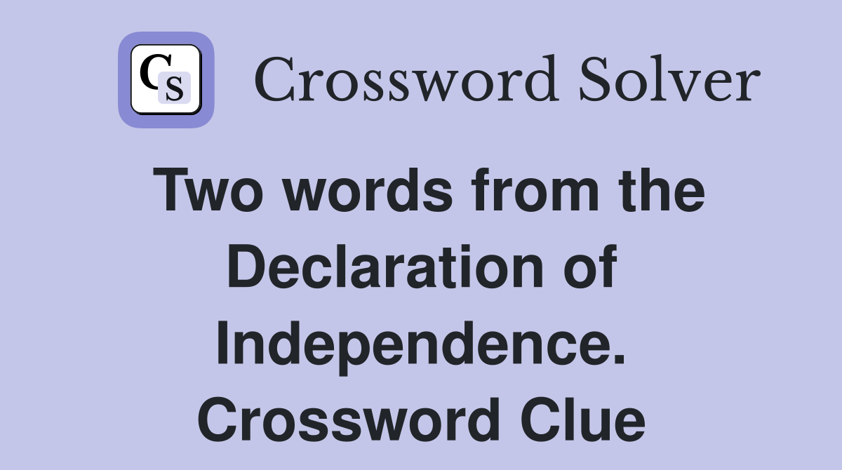 Two words from the Declaration of Independence. Crossword Clue