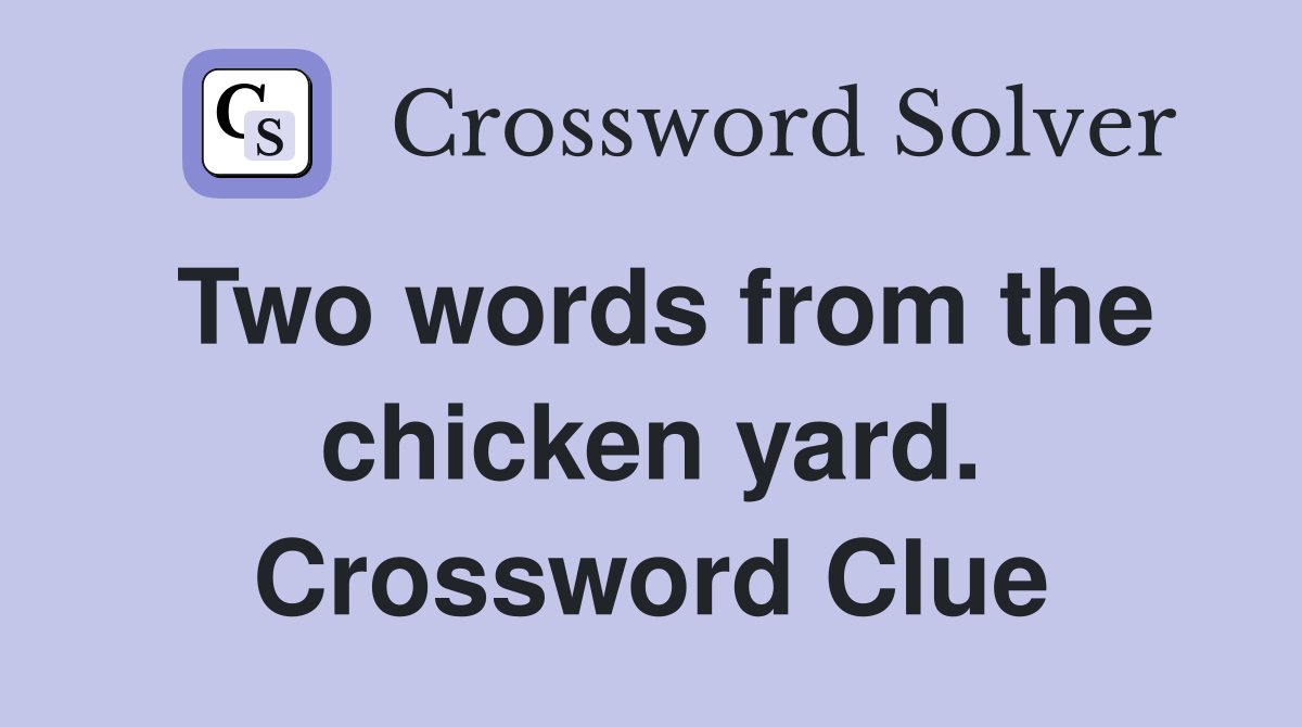 Two words from the chicken yard. Crossword Clue
