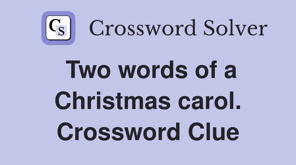 Two words of a Christmas carol. Crossword Clue