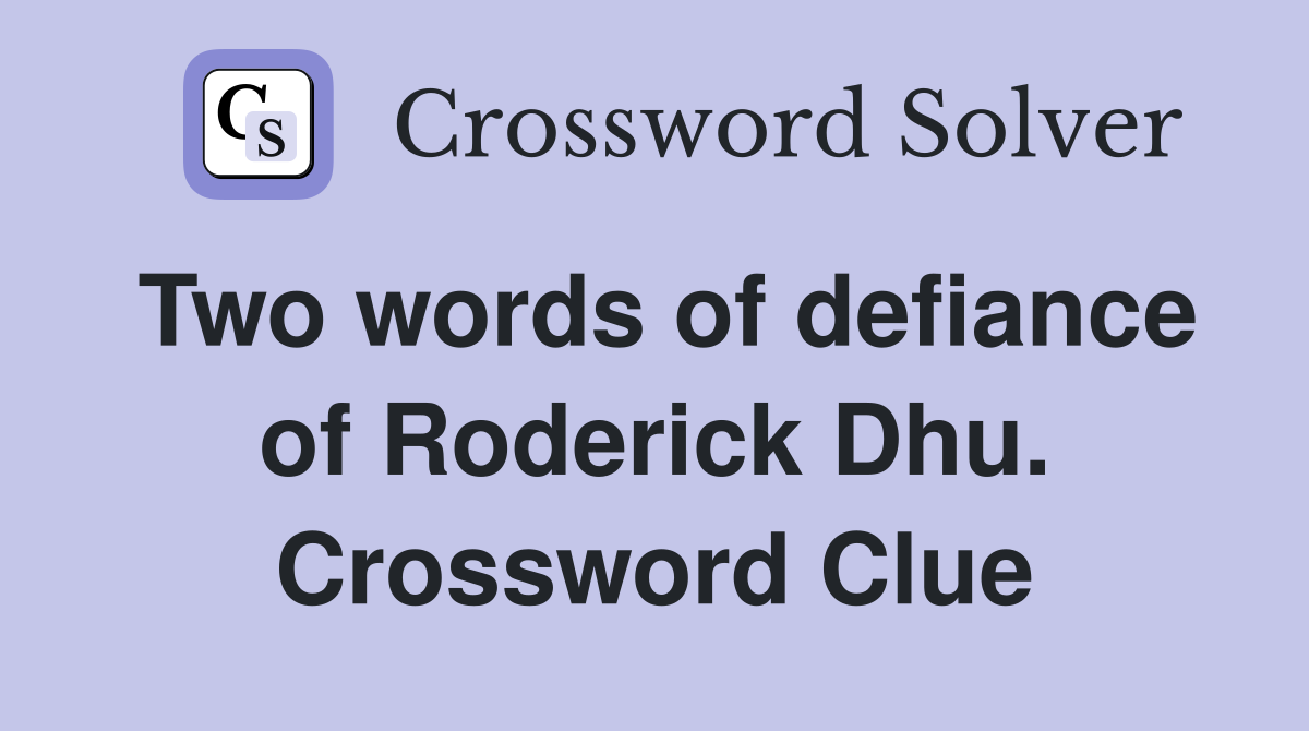 Two words of defiance of Roderick Dhu. Crossword Clue