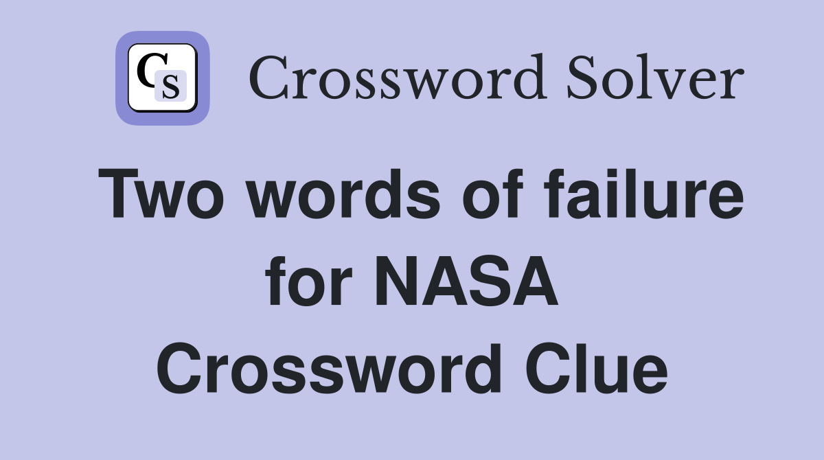 Two words of failure for NASA Crossword Clue
