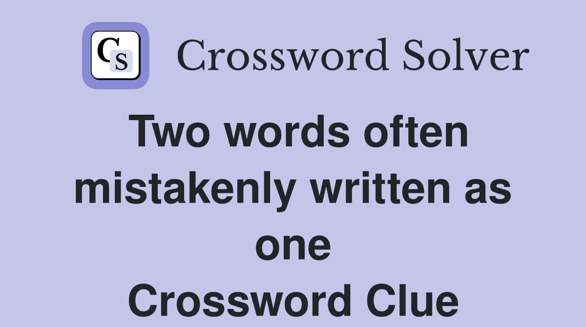 Two words often mistakenly written as one Crossword Clue