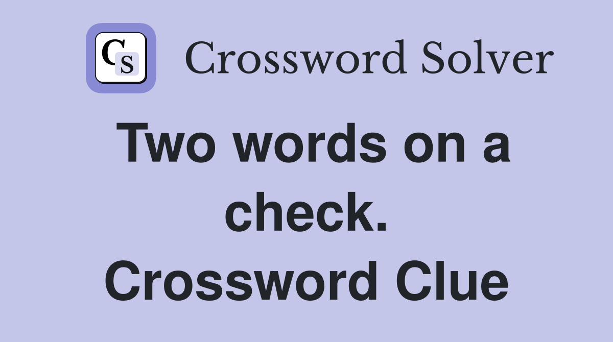 Two words on a check. Crossword Clue