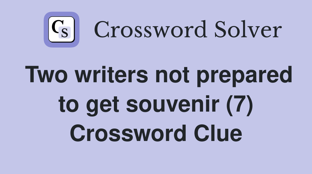 Two writers not prepared to get souvenir (7) Crossword Clue