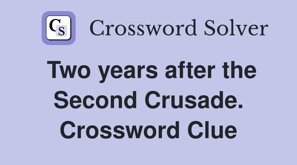 Two years after the Second Crusade. Crossword Clue