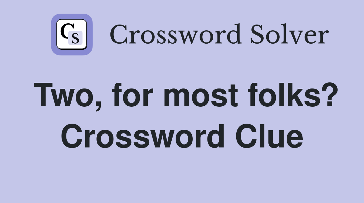 Two, for most folks? Crossword Clue