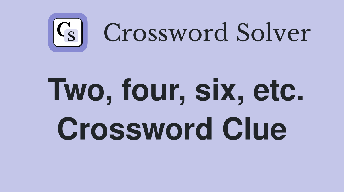 Two, four, six, etc. Crossword Clue