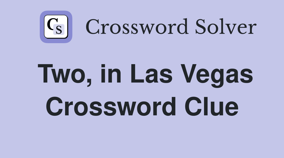 Two, in Las Vegas Crossword Clue