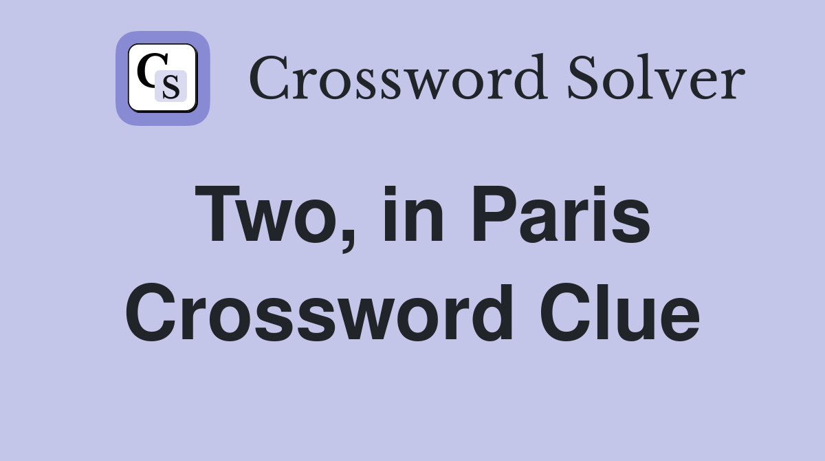 Two, in Paris Crossword Clue