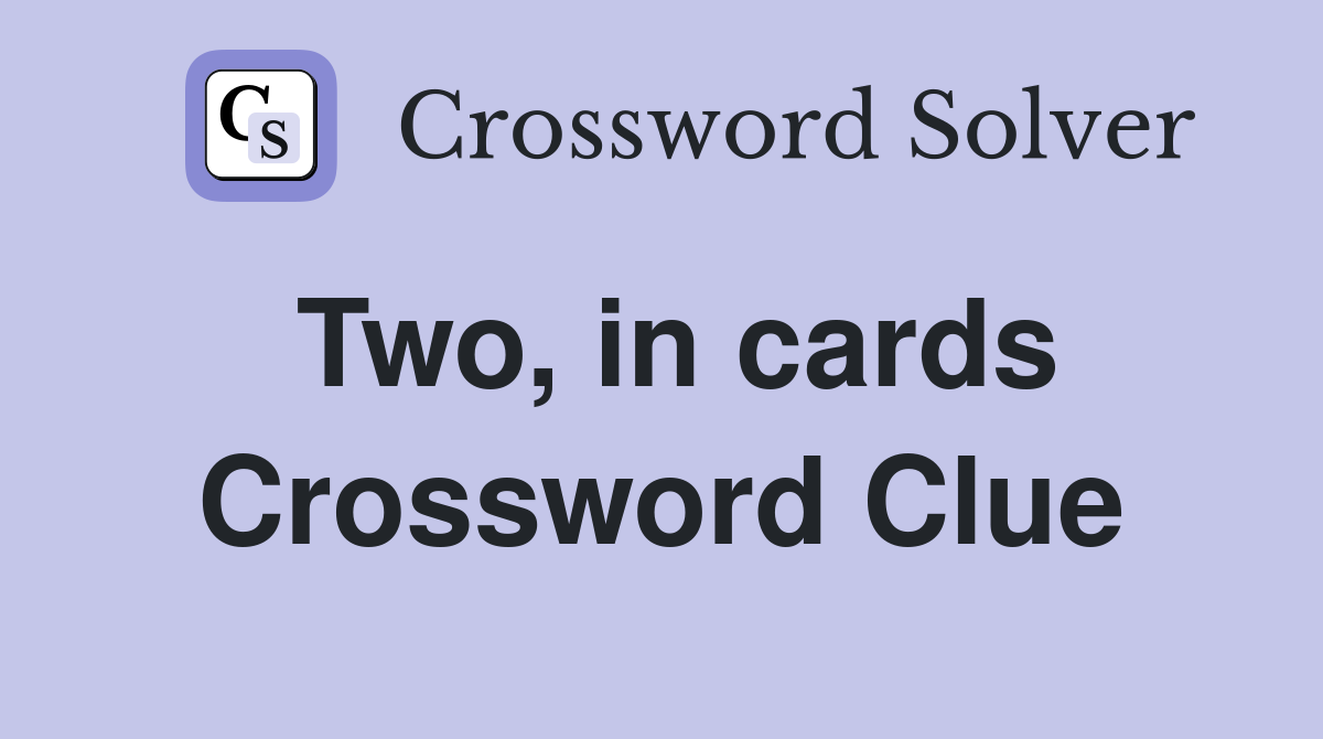 Two, in cards Crossword Clue