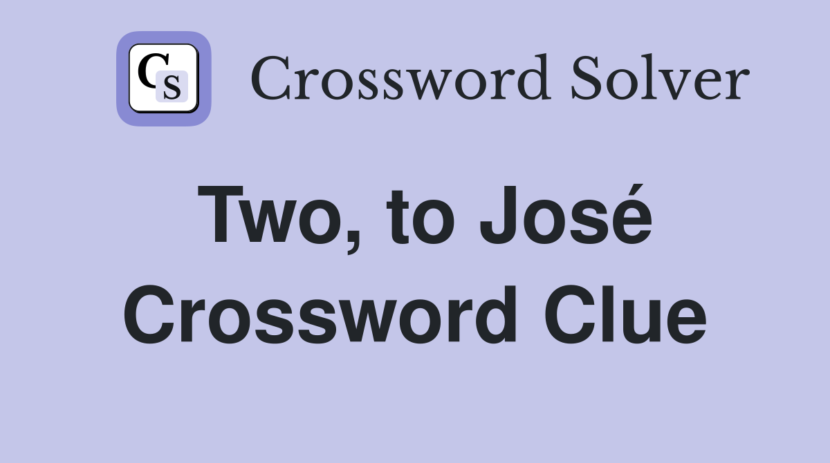 Two, to José Crossword Clue