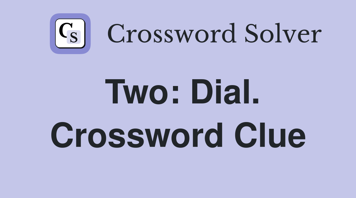 Two: Dial. Crossword Clue