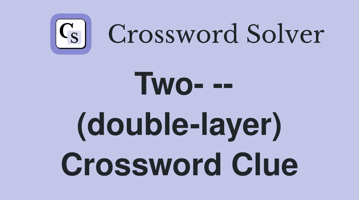 Two- -- (double-layer) Crossword Clue