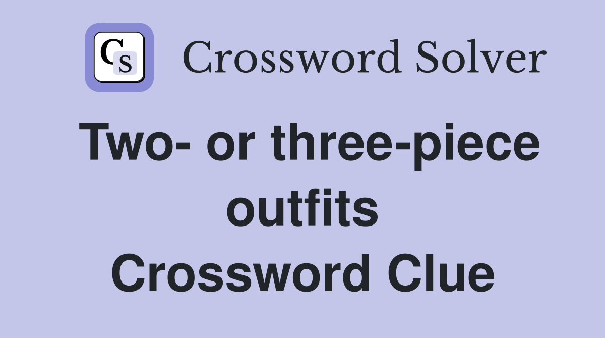 Two- or three-piece outfits Crossword Clue