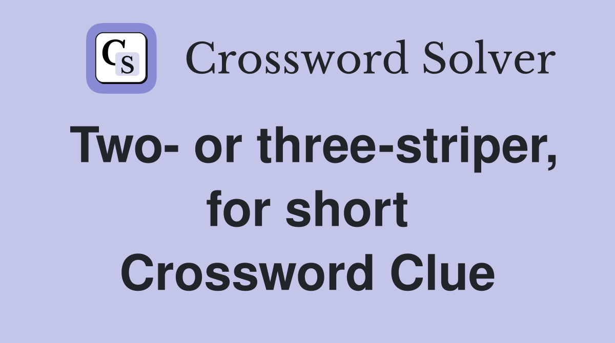 Two- or three-striper, for short Crossword Clue