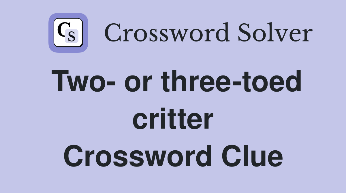 Two- or three-toed critter Crossword Clue