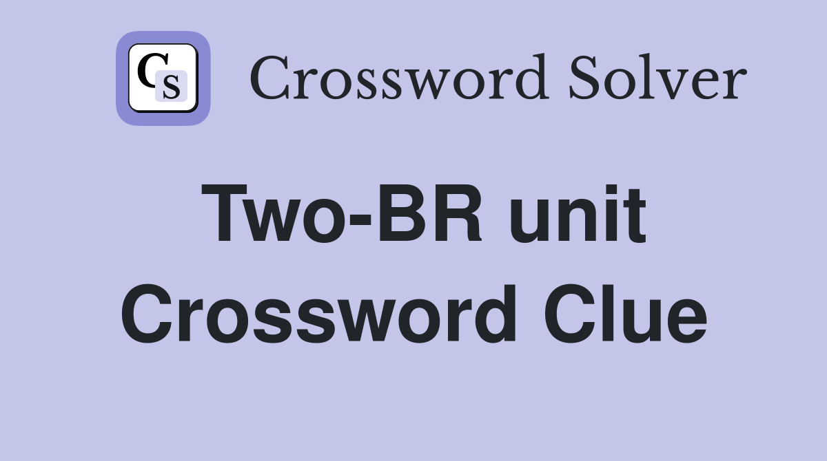 Two-BR unit Crossword Clue