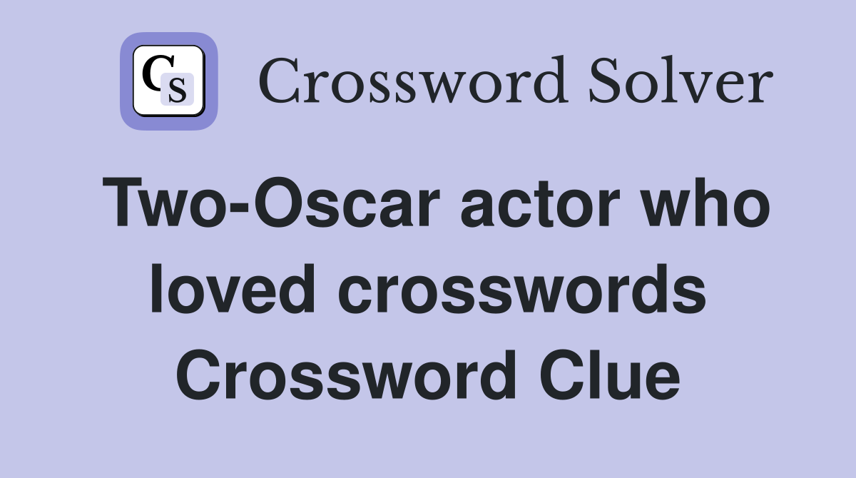 Two-Oscar actor who loved crosswords Crossword Clue