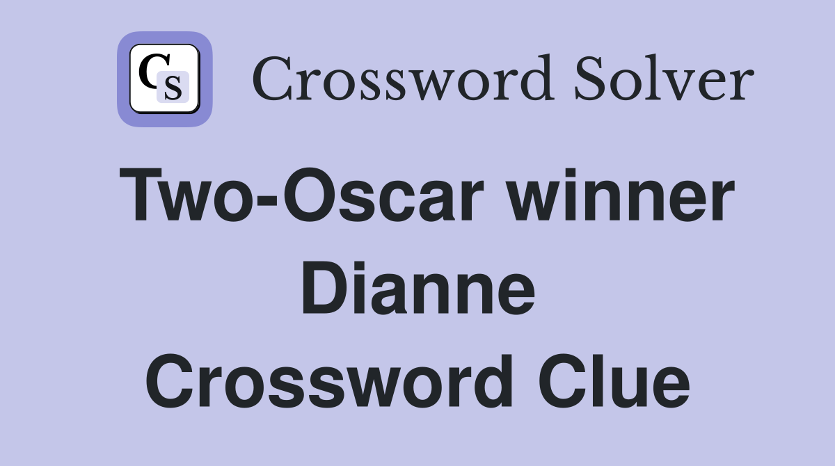 Two-Oscar winner Dianne Crossword Clue