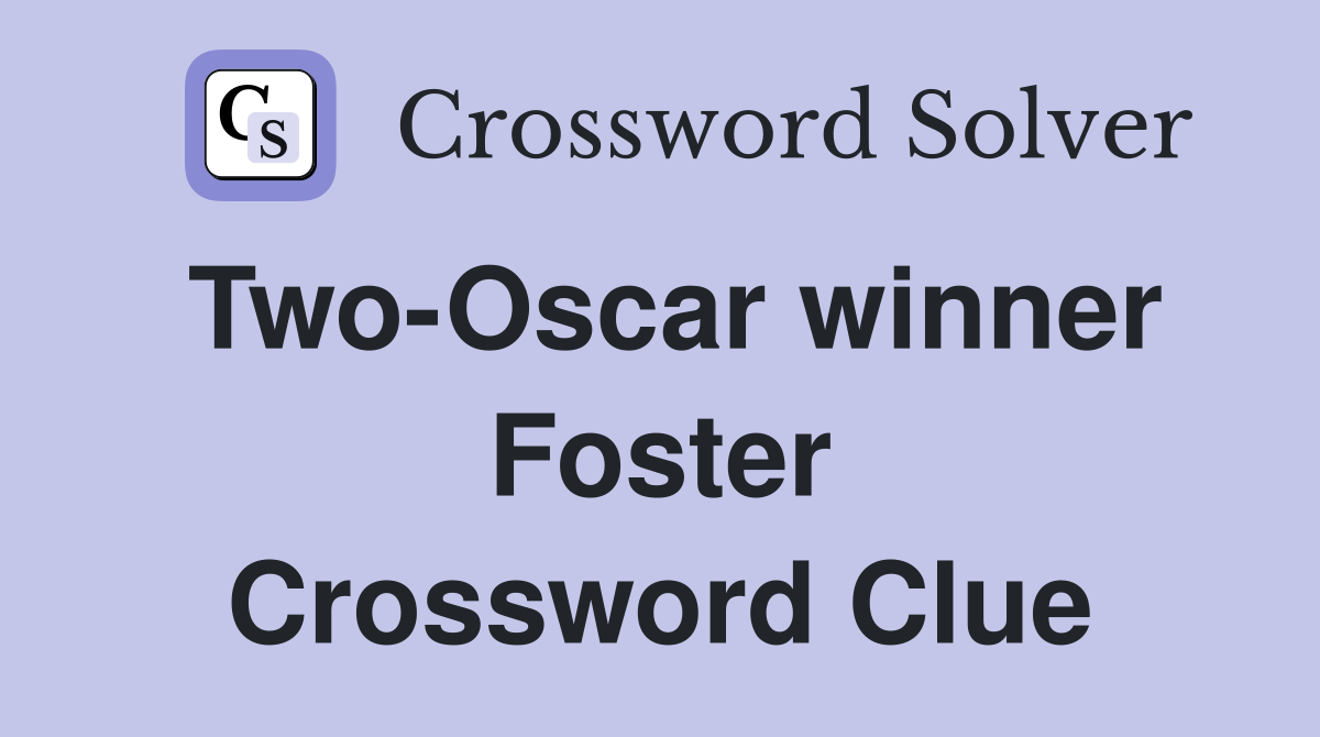 Two-Oscar winner Foster Crossword Clue