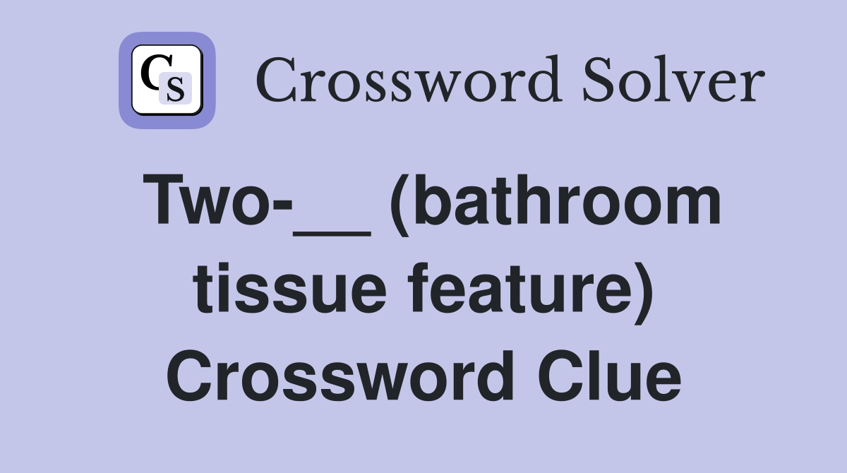 Two-__ (bathroom tissue feature) Crossword Clue