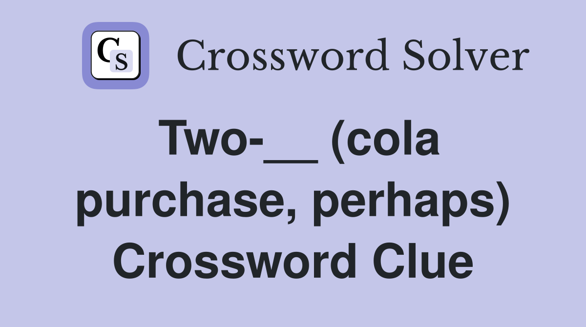 Two-__ (cola purchase, perhaps) Crossword Clue