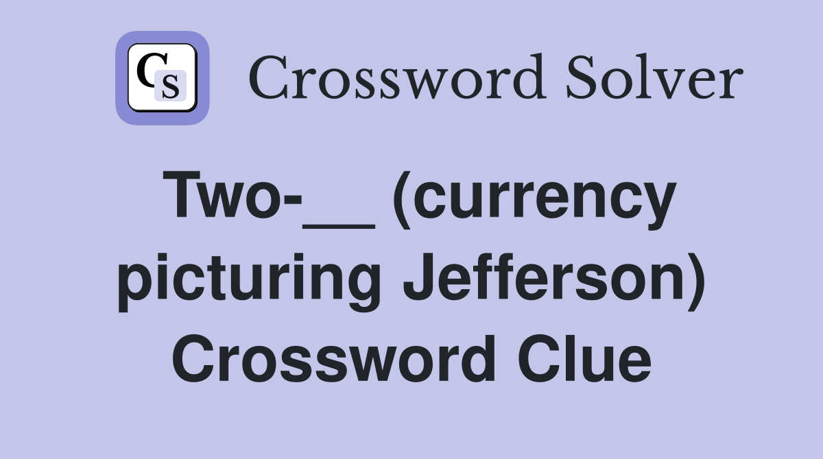 Two-__ (currency picturing Jefferson) Crossword Clue