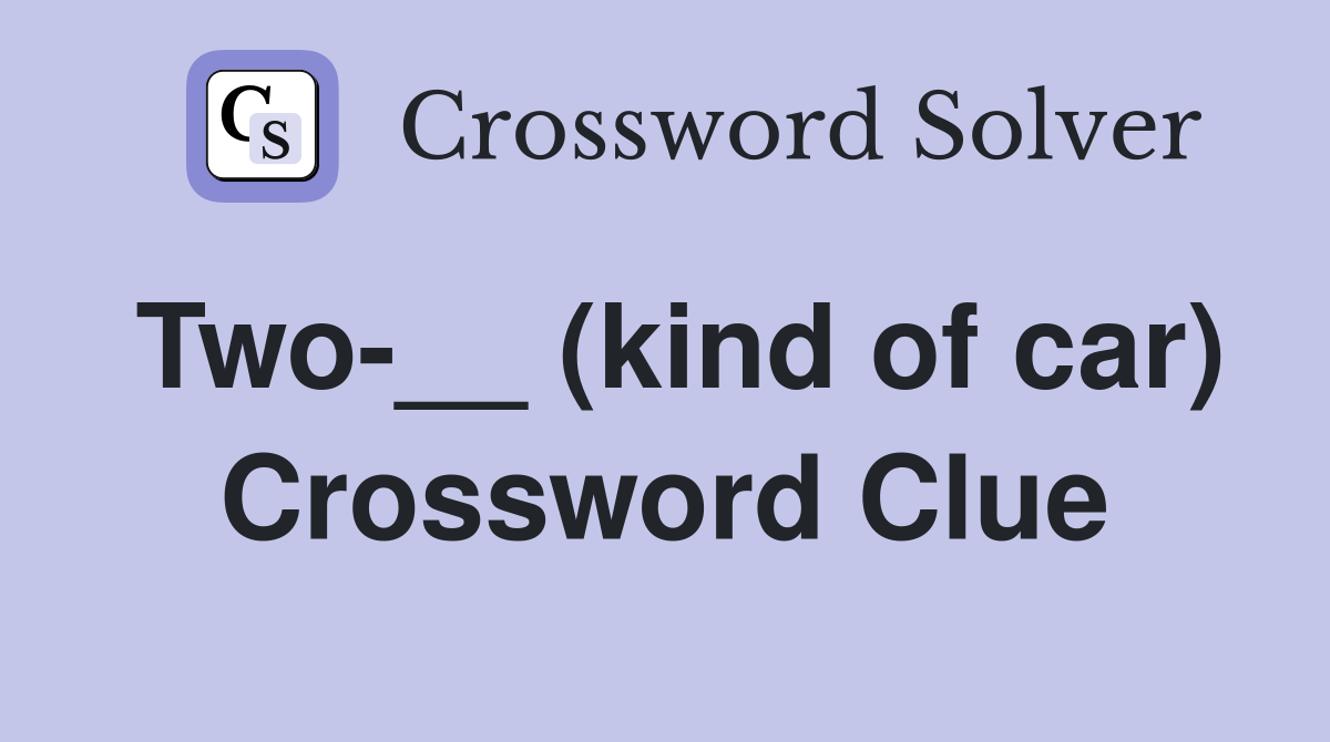 Two-__ (kind of car) Crossword Clue