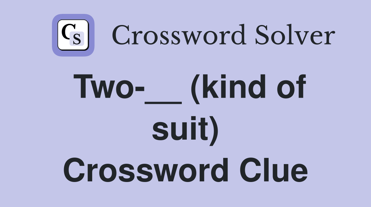 Two-__ (kind of suit) Crossword Clue