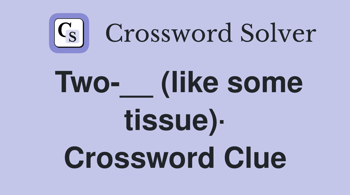 Two-__ (like some tissue)· Crossword Clue