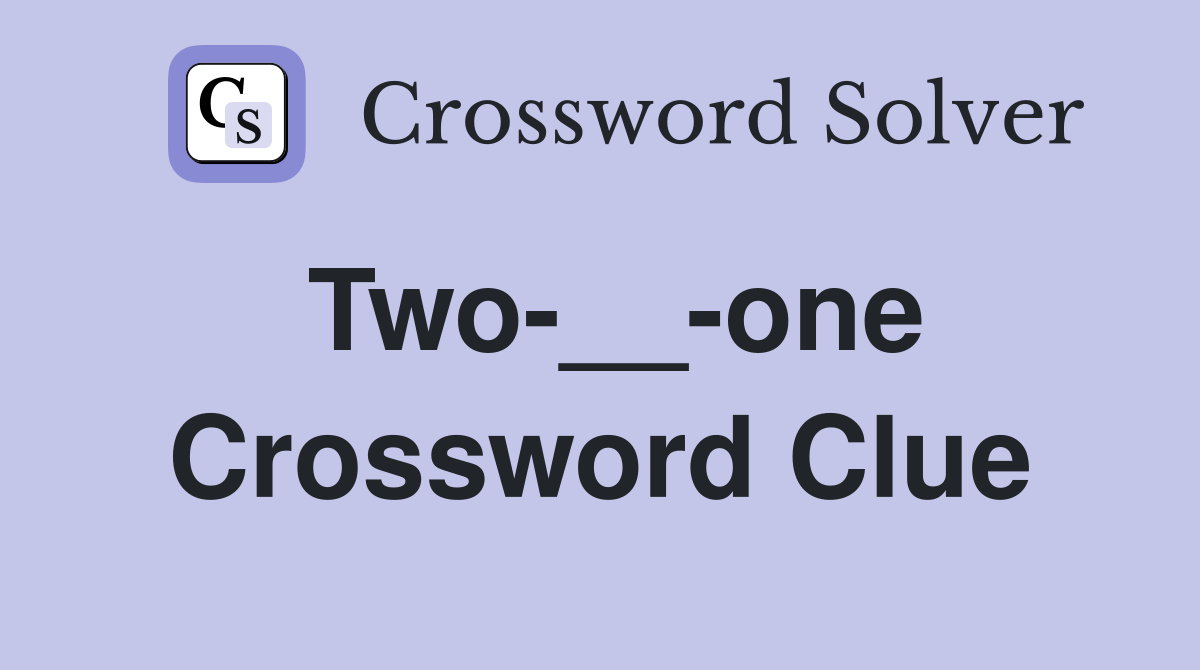 Two-__-one Crossword Clue