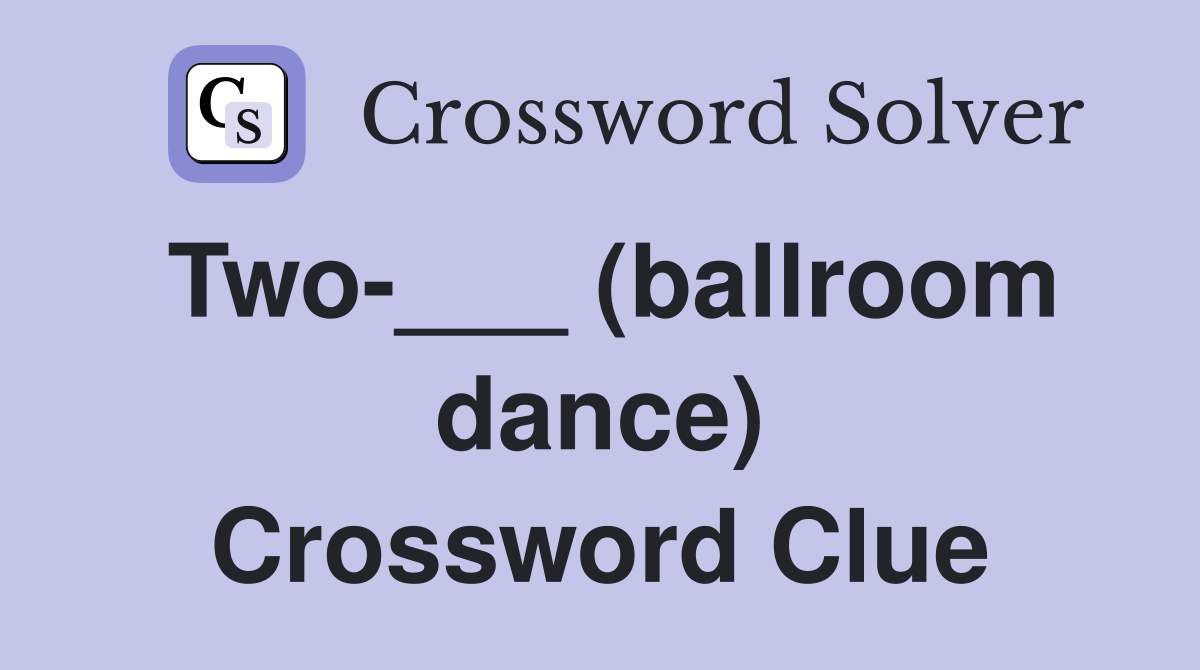 Two-___ (ballroom dance) Crossword Clue
