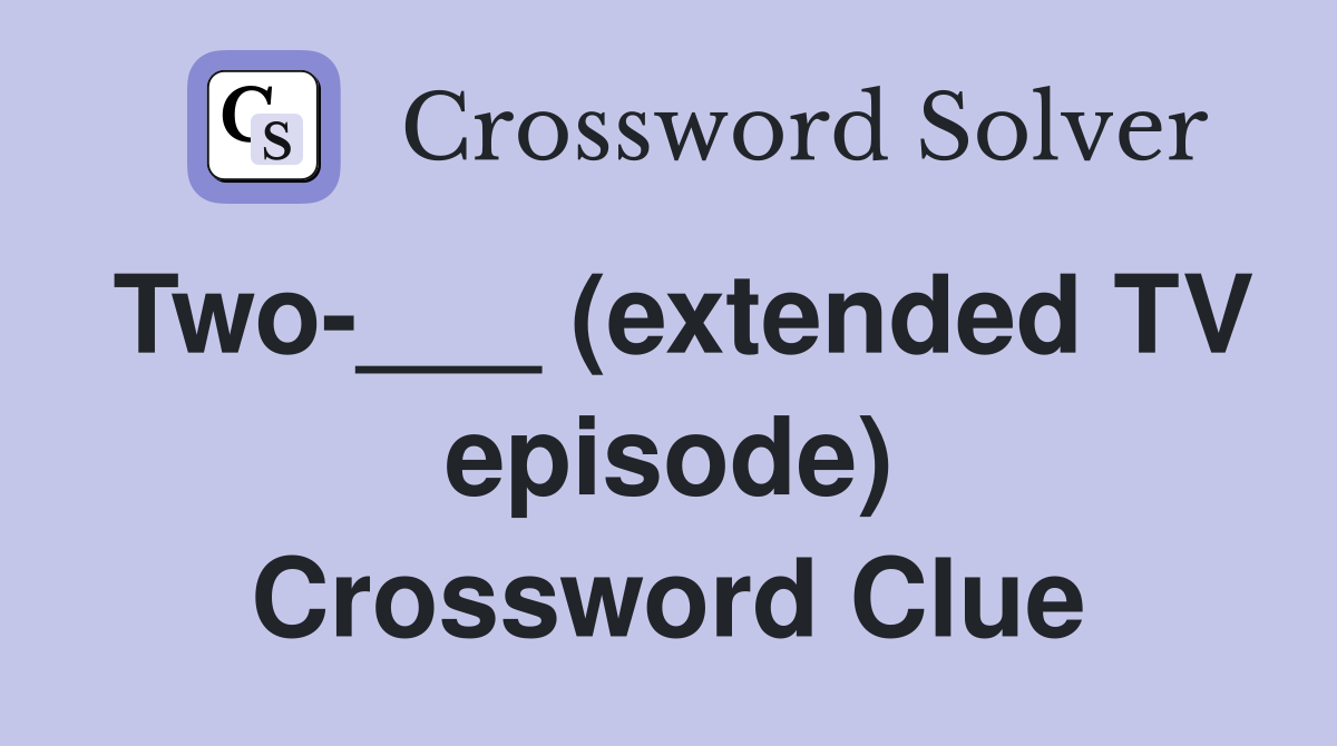 Two-___ (extended TV episode) Crossword Clue