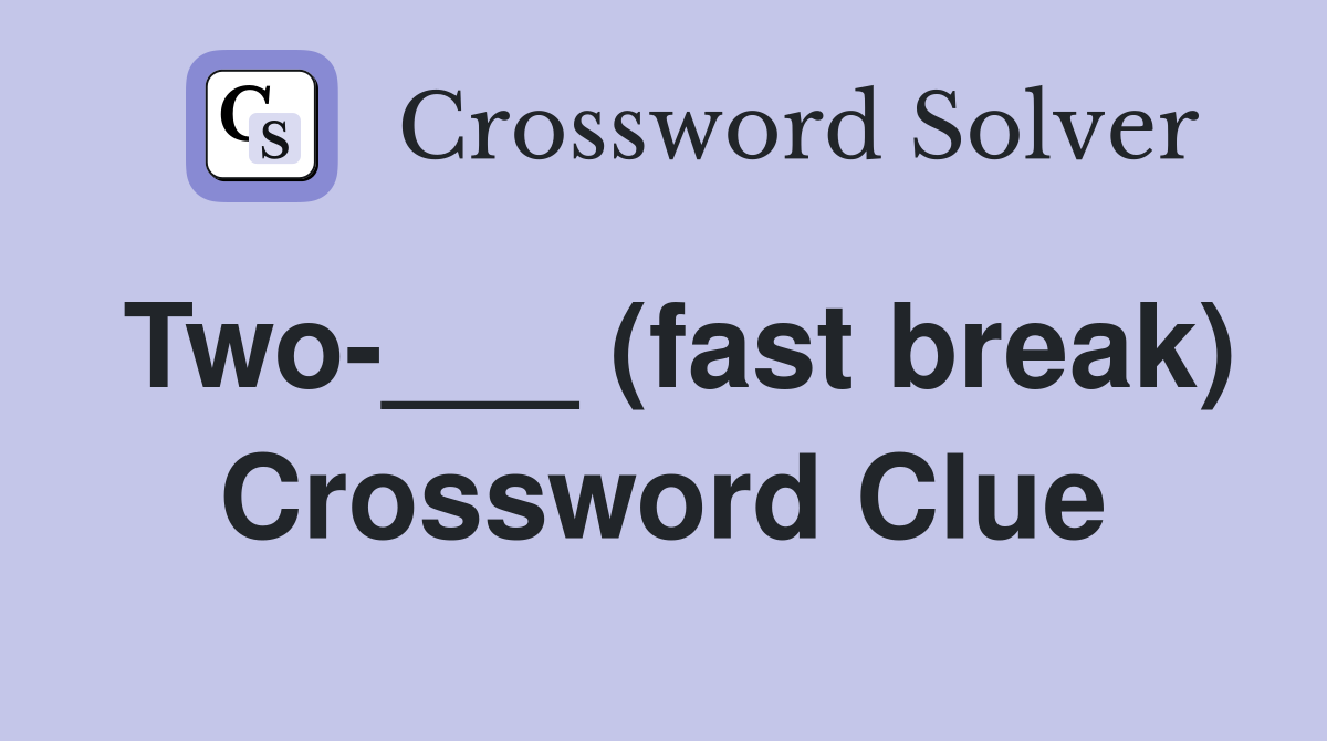 Two-___ (fast break) Crossword Clue