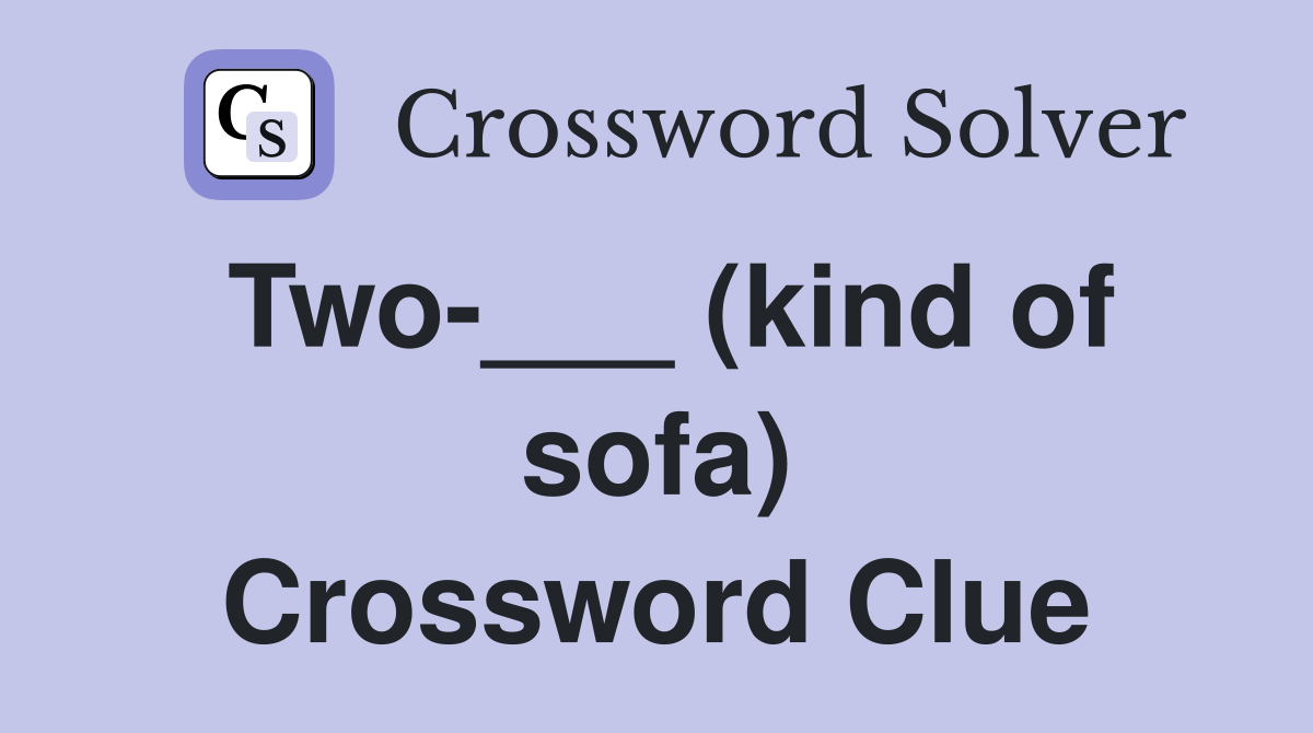 Two-___ (kind of sofa) Crossword Clue