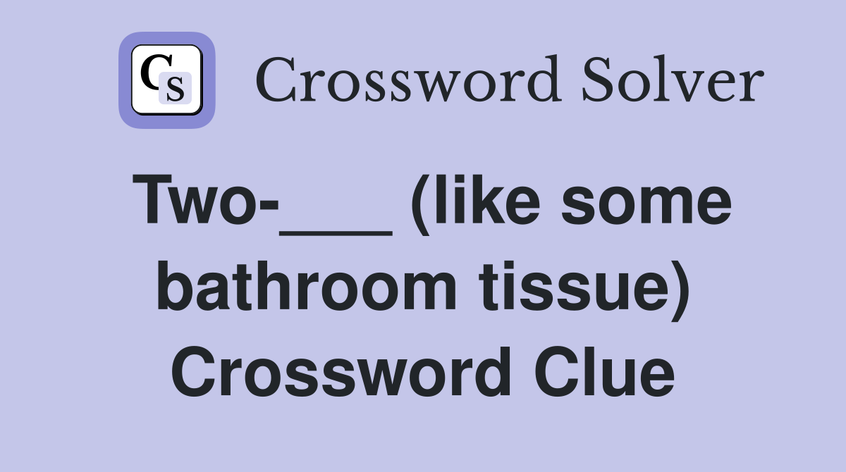Two-___ (like some bathroom tissue) Crossword Clue