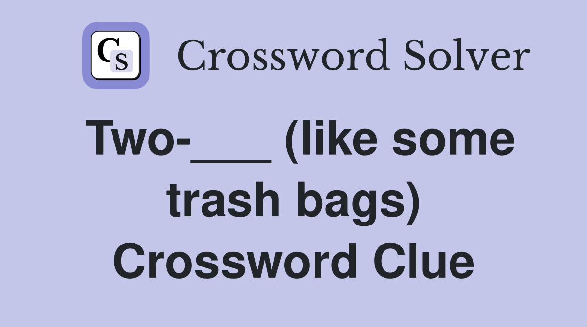 Two-___ (like some trash bags) Crossword Clue