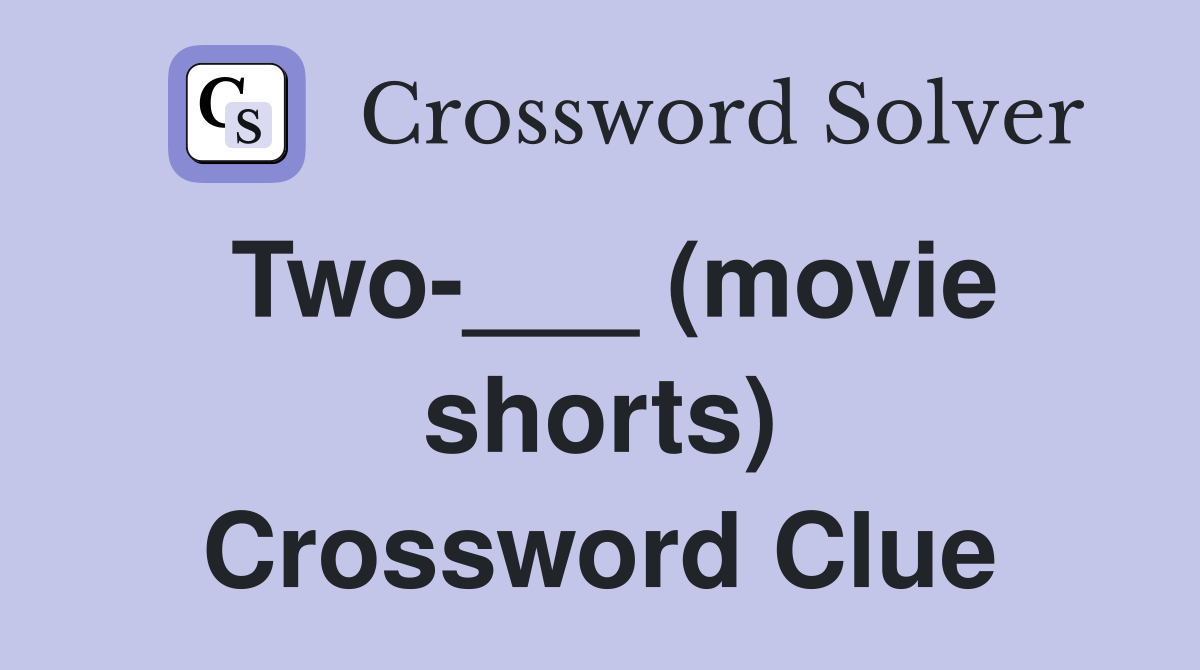 Two-___ (movie shorts) Crossword Clue