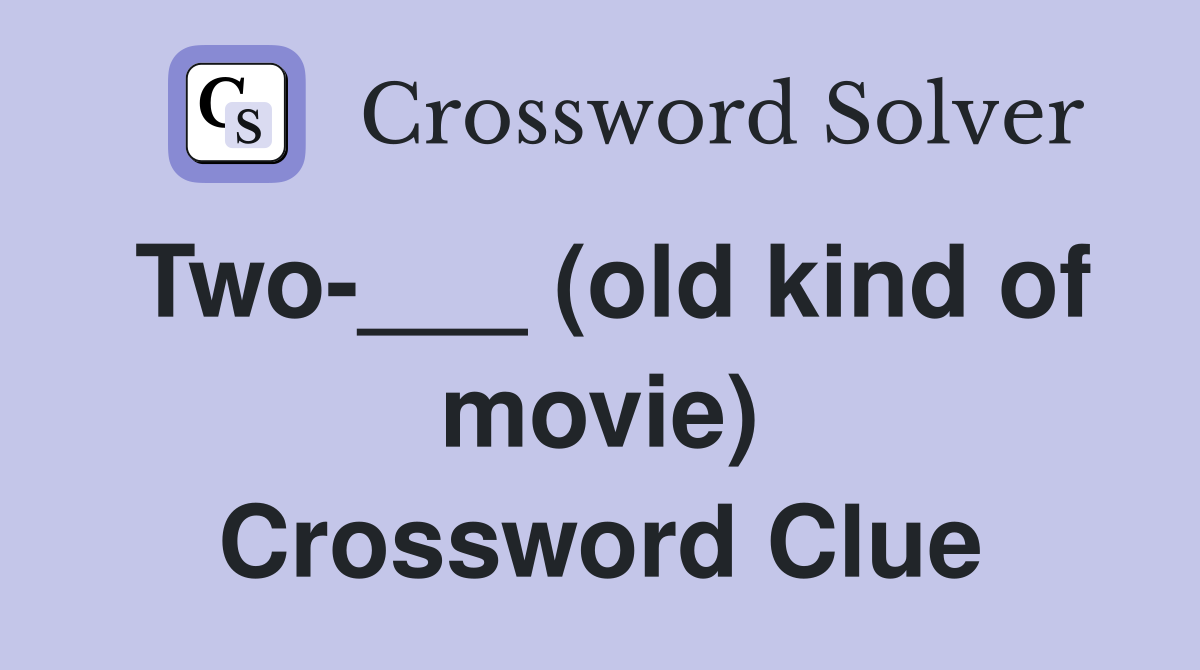 Two-___ (old kind of movie) Crossword Clue