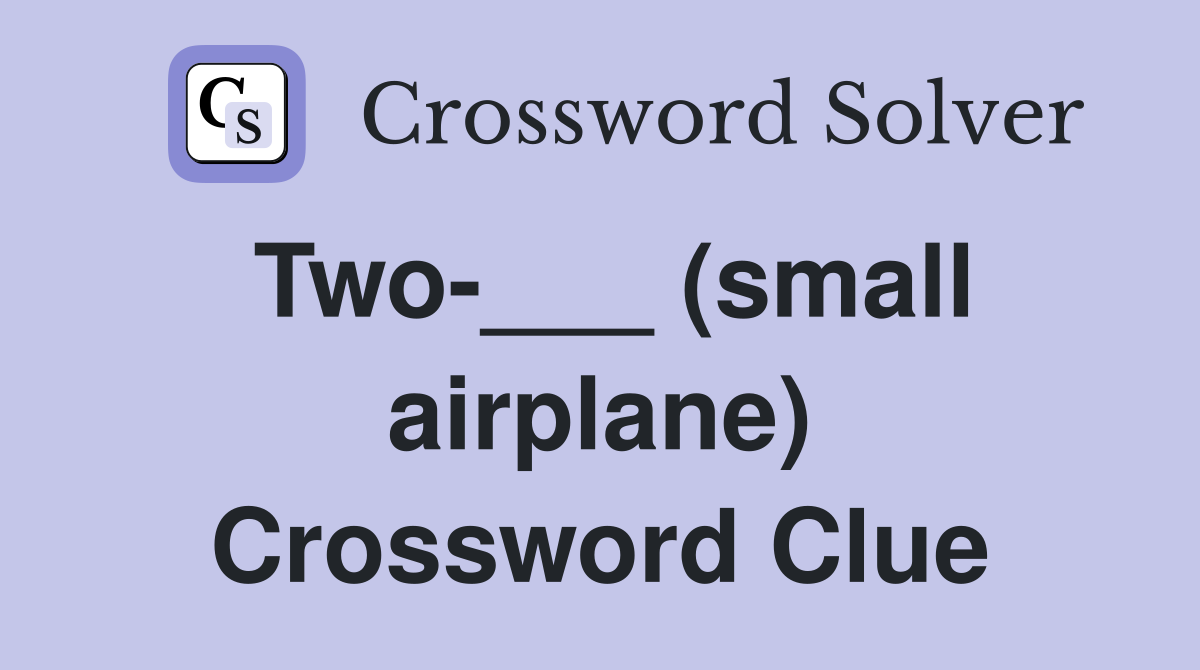 Two-___ (small airplane) Crossword Clue