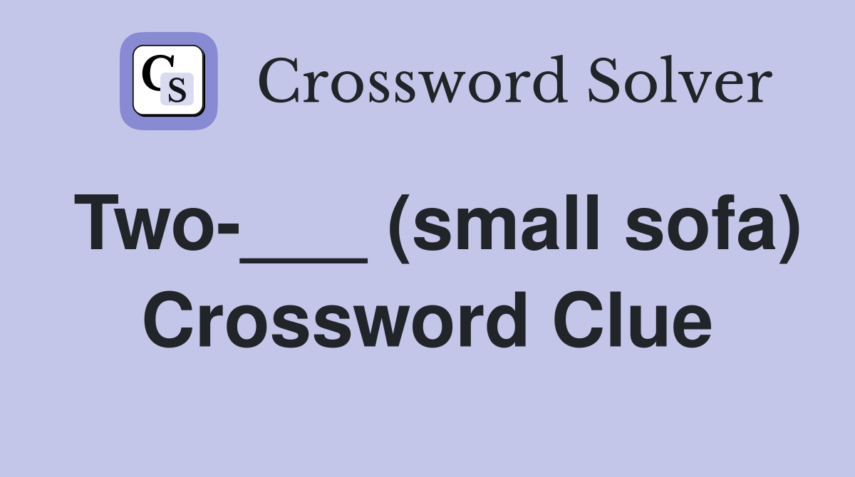 Two-___ (small sofa) Crossword Clue