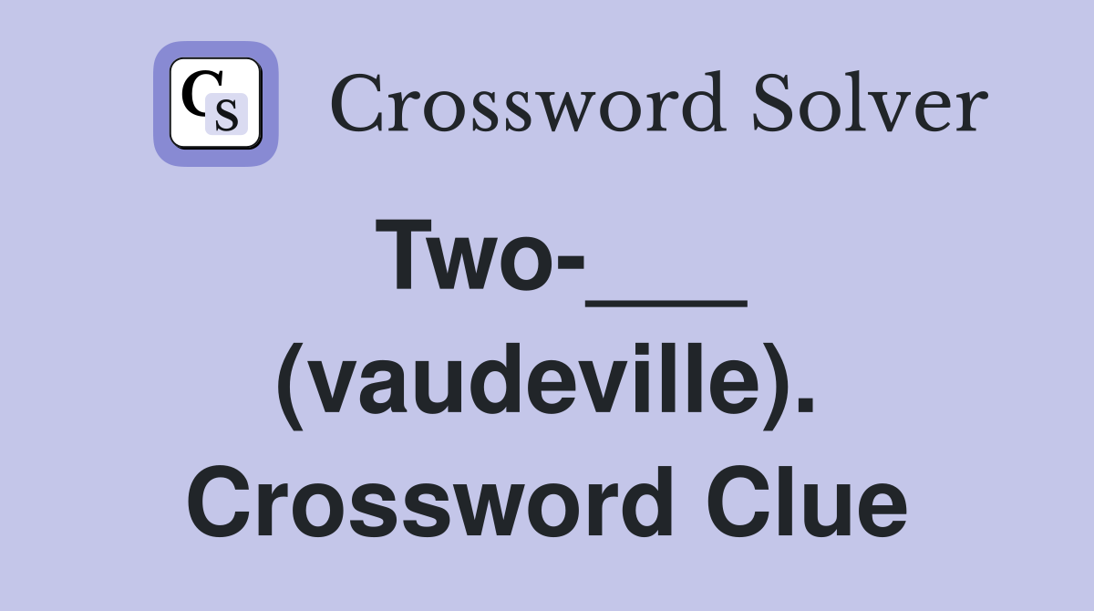 Two-___ (vaudeville). Crossword Clue