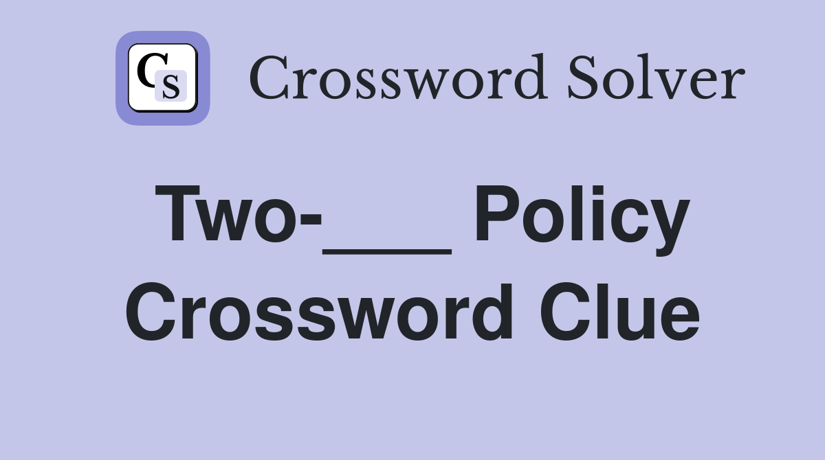 Two-___ Policy Crossword Clue
