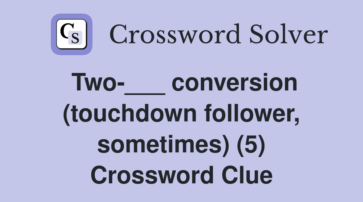 Two-___ conversion (touchdown follower, sometimes) (5) Crossword Clue