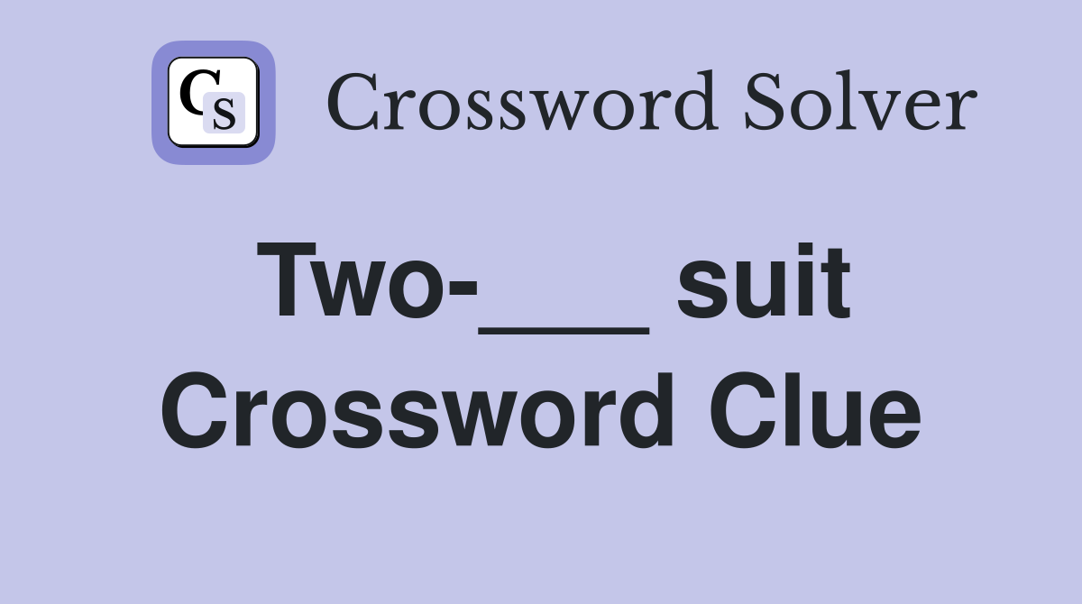Two-___ suit Crossword Clue