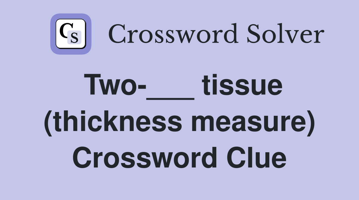 Two-___ tissue (thickness measure) Crossword Clue