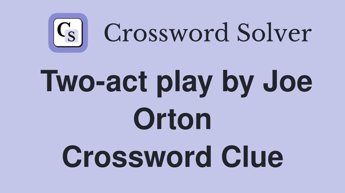 Two-act play by Joe Orton Crossword Clue