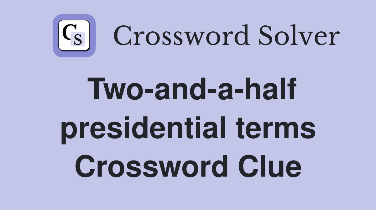 Two-and-a-half presidential terms Crossword Clue