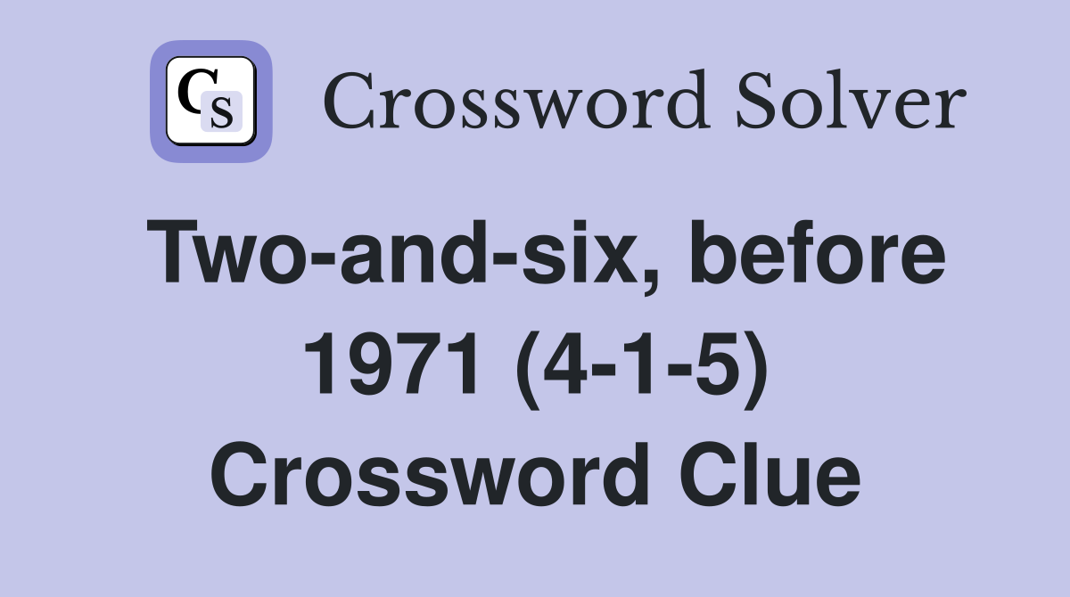 Two-and-six, before 1971 (4-1-5) Crossword Clue