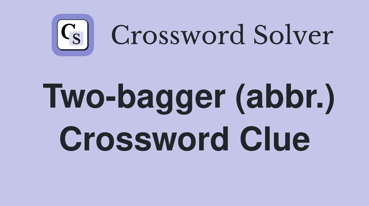 Two-bagger (abbr.) Crossword Clue